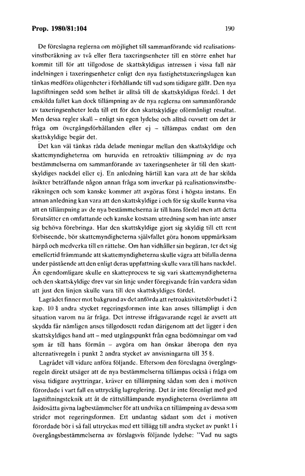 Prop. 1980/81: 104 190 De föreslagna reglerna om möjlighet till sammanförande vid realisationsvinstberäkning av tvi1 eller flera taxeringsenheter till en större enhet har kommir till för att