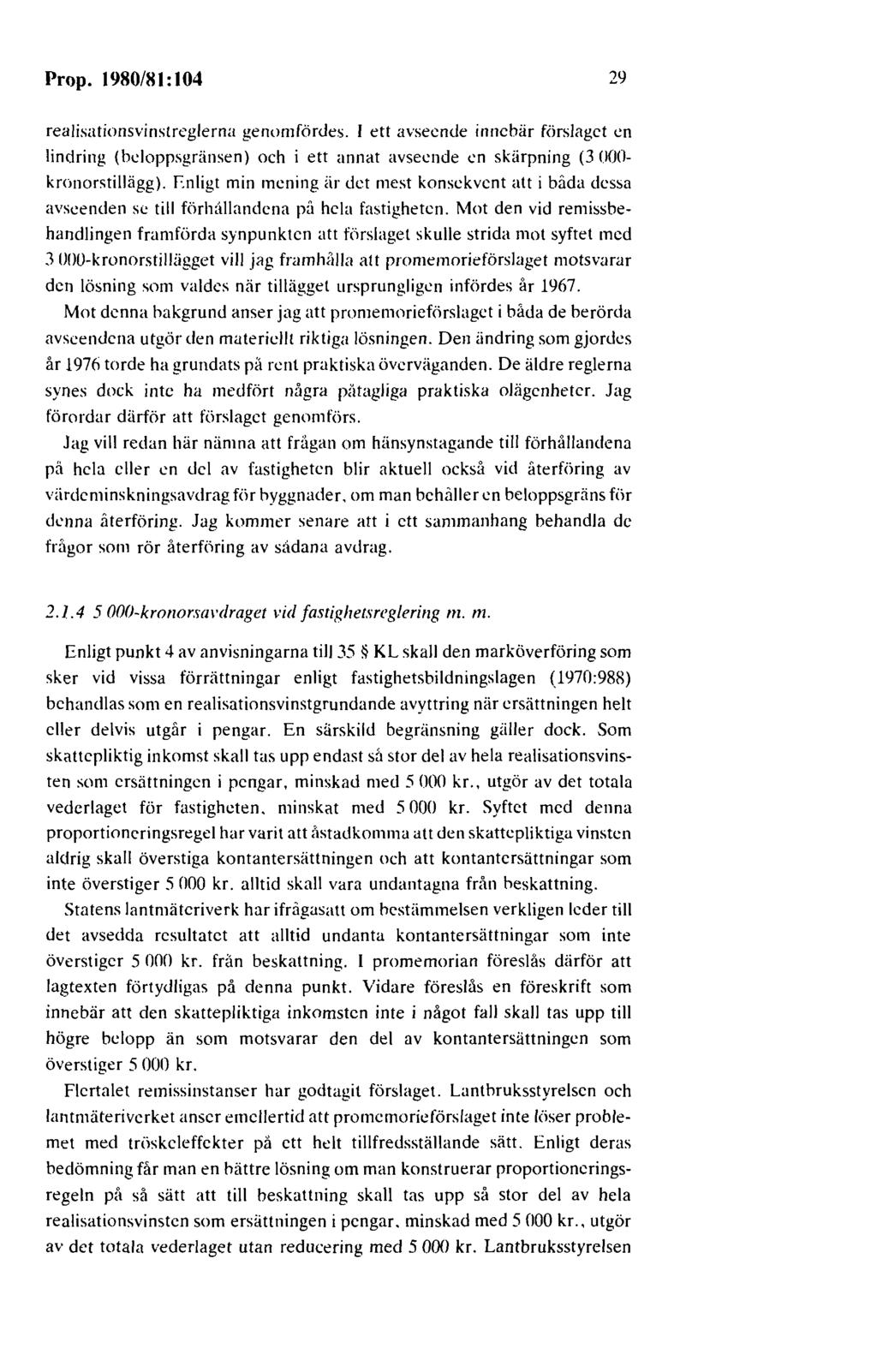 Prop. 1980/81 : 104 29 realisationsvinstrcglerna genomfördes. I ett avseende innebär förslaget en lindring (bcloppsgränsen) och i ett annat avseende en skärpning (3 000- kronorstillägg).