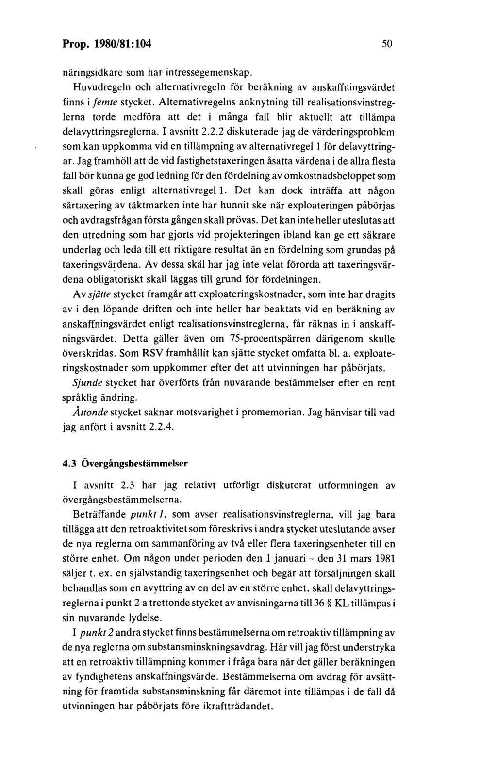 Prop. 1980/81:104 50 näringsidkare som har intressegemenskap. Huvudregeln och alternativregeln för beräkning av anskaffningsvärdet finns i femte stycket.