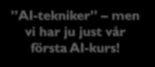 4: AI-tekniker 19 Identifiera Jämföra AI-tekniker men vi har ju just vår första AI-kurs!