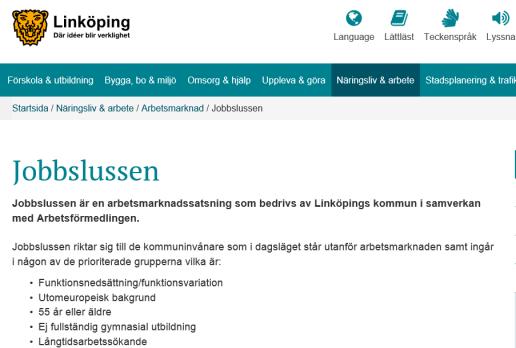 Jobbslussen Arbetsmarknadsinsats, Linköping kommun Syfte: Stimulera ökad arbetsmarknadsinkludering av arbetslösa från utsatta grupper bland kommunala arbetsgivare Implementering av arbetsgivarstöd