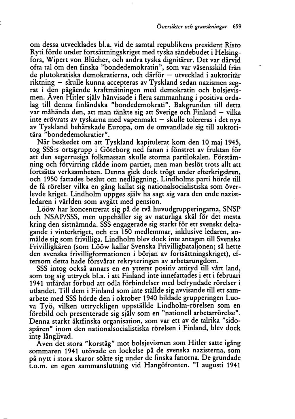 översikter och granskningar 659 om dessa utvecklades bl.a. vid de samtal republikens president Risto Ryti förde under fortsättningskriget med tyska sändebudet i Helsing fors, Wipert von Bliicher, och andra tyska dignitärer.