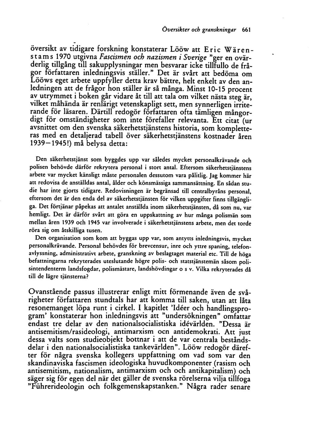 översikter och granskningar 661 Översikt av tidigare forskning konstaterar Lööw att Eric Wärenstams 1970 utgivna Fascismen och nazismen i Sverige "ger en ovär derlig tillgång till sakupplysningar men