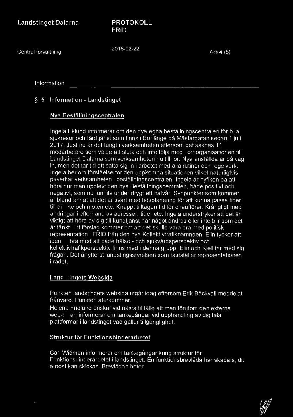 Sida 4 (8) Information 5 Information - Landstinget Nya Beställningscentralen Ingela Eklund informerar om den nya egna beställningscentralen för b.la. sjukresor och färdtjänst som finns i Borlänge på Mästargatan sedan 1 juli 2017.