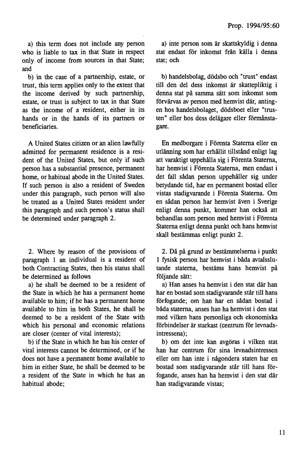 Prop. 1994/95: 60 a) this tenn does not include any person who is liable to tax in that State in respect only of income from sources in that State; and b) in the case of a partnership, estate, or