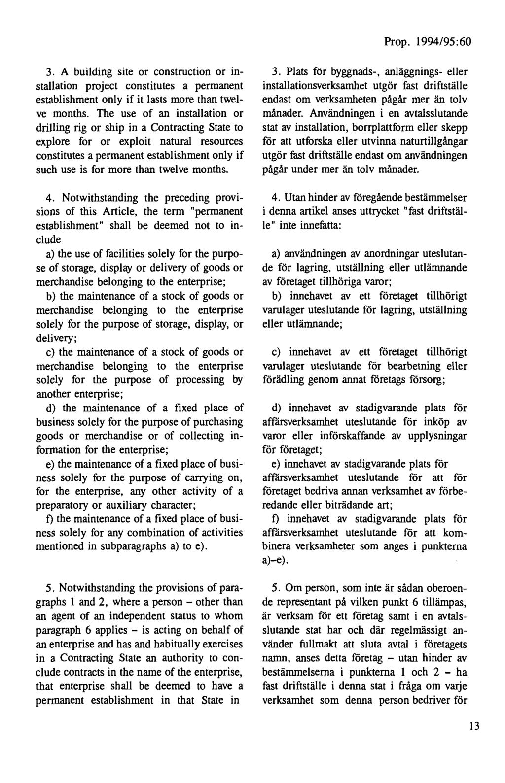 3. A building si te or construction or installation project constitutes a permanent establishment only if it lasts more than twelve months.