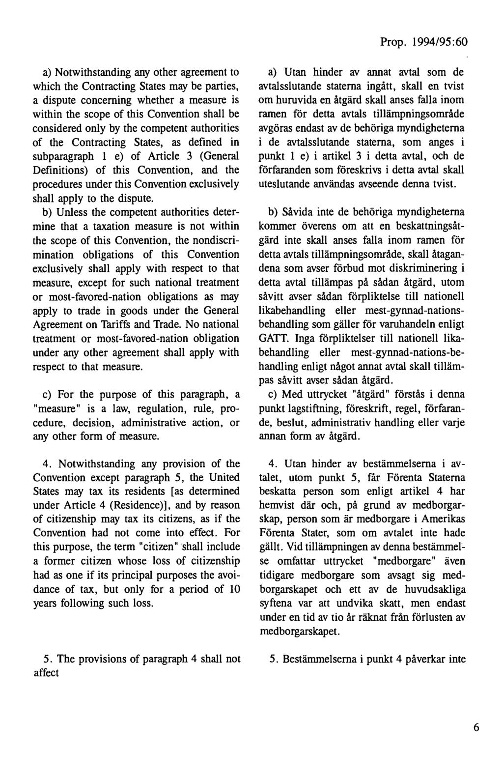 a) Notwithstanding any other agreement to which the Contracting States may be parties, a dispute concerning whether a measure is within the scope of this Convention shall be considered only by the