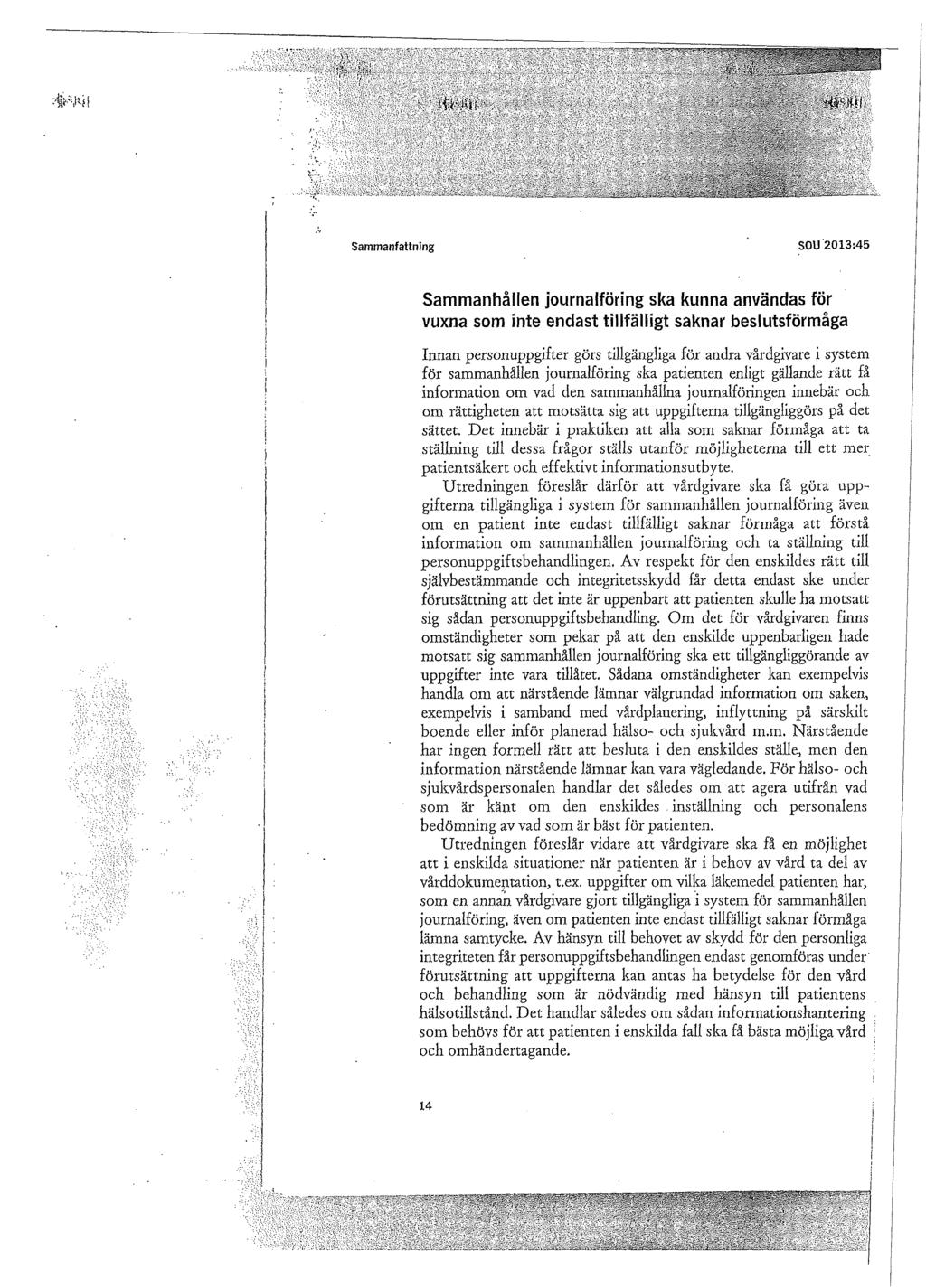 Sammanfattning SOU 2013:45 Sammanhållen journalföring ska kunna användas för vuxna som inte endast tillfälligt saknar beslutsförmåga Innan personuppgifter görs tillgängliga för andra vårdgivare i