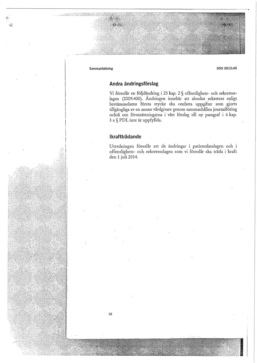 Sammanfattning SOU 2013:45 Andra ändringsförslag Vi föreslår en följdändring i 25 kap. 2 offentlighets- och sekretesslagen (2009:400).