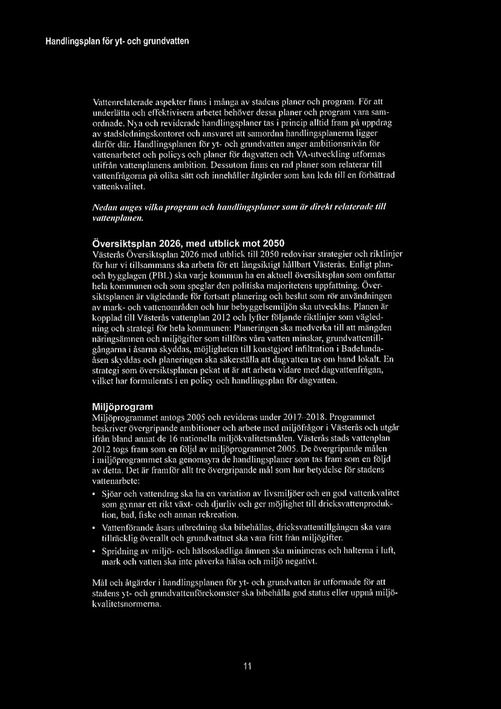 Vattenrelaterade aspekter finns i många av stadens planer och program. För att underlätta och effektivisera arbetet behöver dessa planer och program vara samordnade.