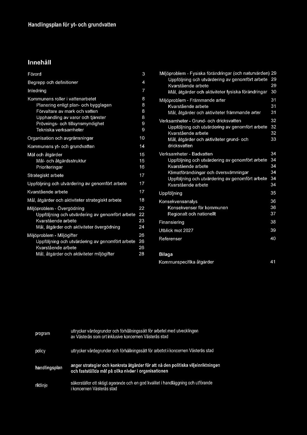 Handlingsplan för yt- och grundvatten InnehåH Förord Begrepp Inledning och definitioner Miljöproblem - Fysiska förändringar (och naturvärden) 29 Uppföljning och utvärdering av genomfört arbete 29