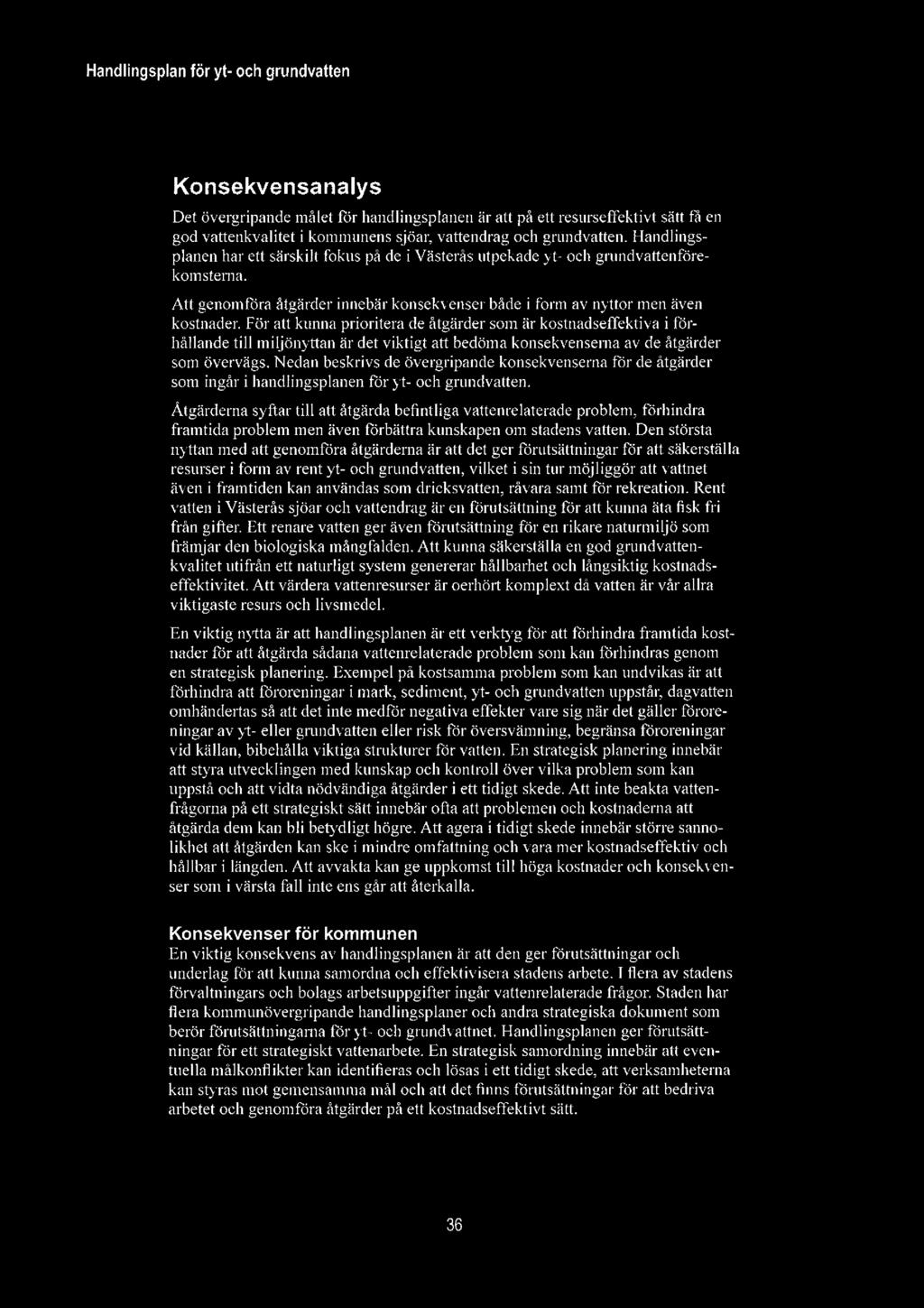 ? Konsekvensanalys Det övergripande målet för handlingsplanen är att på ett resurseffektivt sätt få en god vattenkvalitet i kommunens sjöar, vattendrag och grundvatten.
