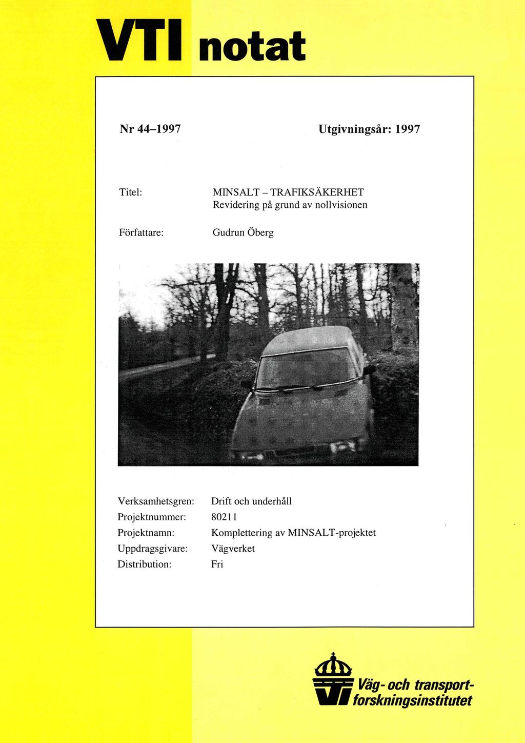 V T1 notat Nr 44-1997 Utgivningsår: 1997 Titel: MINSALT - TRAFIKSÄKERHET Revidering på grund av nollvisionen Författare: Gudrun Öberg Verksamhetsgren: