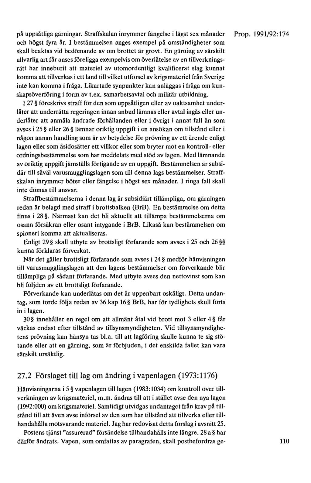 på uppsåtliga gärningar. Straffskalan inrymmer fängelse i lägst sex månader Prop. 1991/92:174 och högst fyra år.