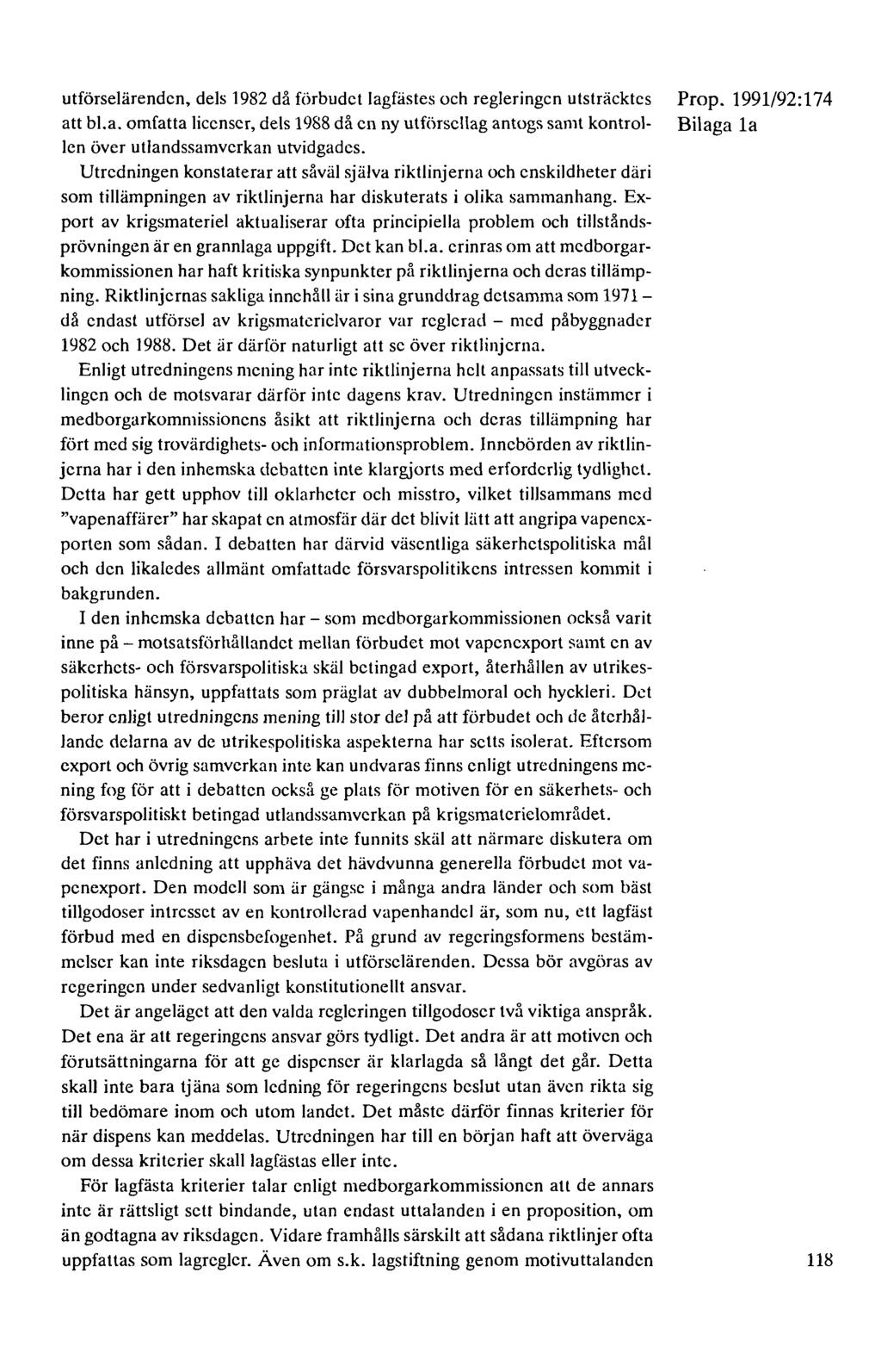 utförselärenden, dels 1982 då förbudet lagfästes och regleringen utsträcktes att bl.a. omfatta licenser, dels 1988 då en ny utförsellag antogs samt kontrollen över utlandssamvcrkan utvidgades.