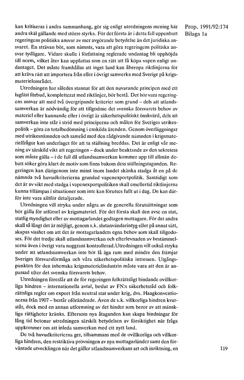 kan kritiseras i andra sammanhang, gör sig enligt utredningens mening här Prop. 1991/92: 174 andra skäl gällande med större styrka.