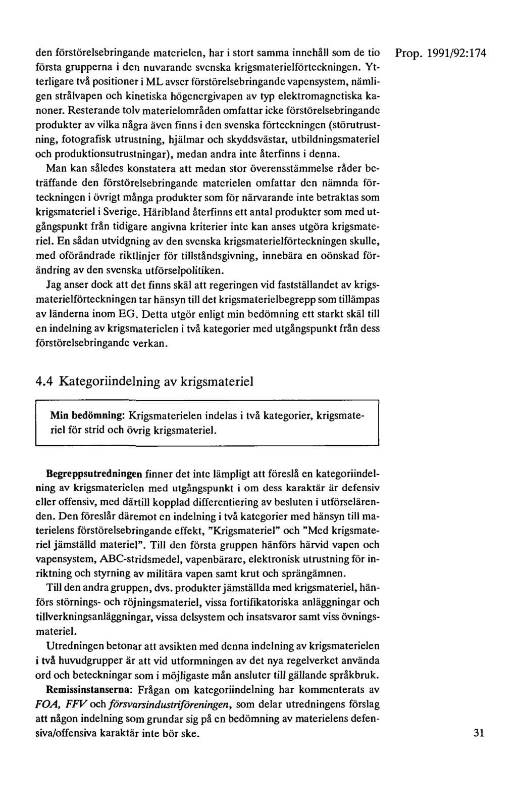 den förstörelsebringande materielen, har i stort samma innehåll som de tio Prop. 1991/92:174 första grupperna i den nuvarande svenska krigsmaterielförteckningen.