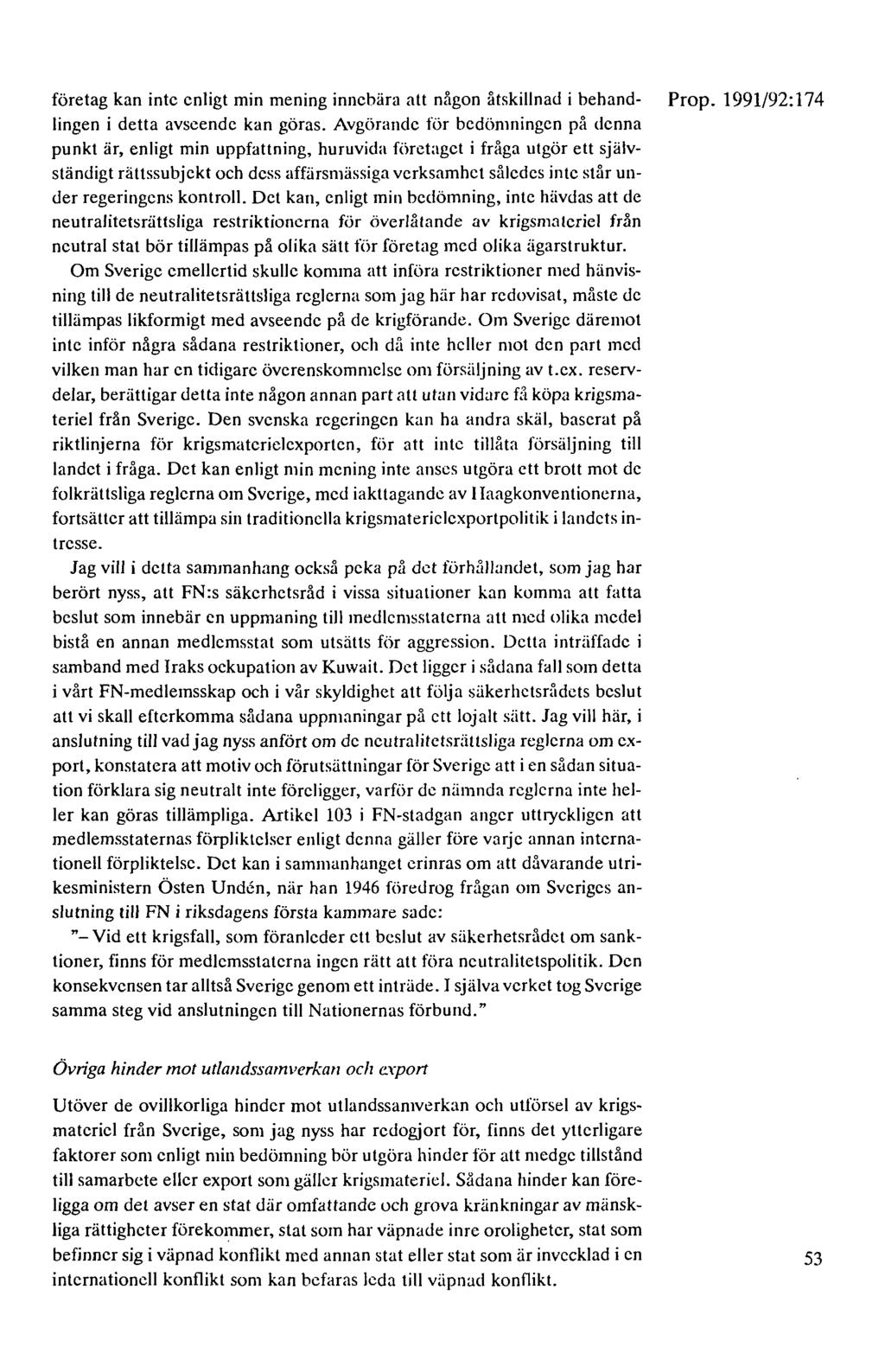 företag kan inte enligt min mening innebära att någon åtskillnad i behand- Prop. 1991/92: 174!ingen i detta avseende kan göras.