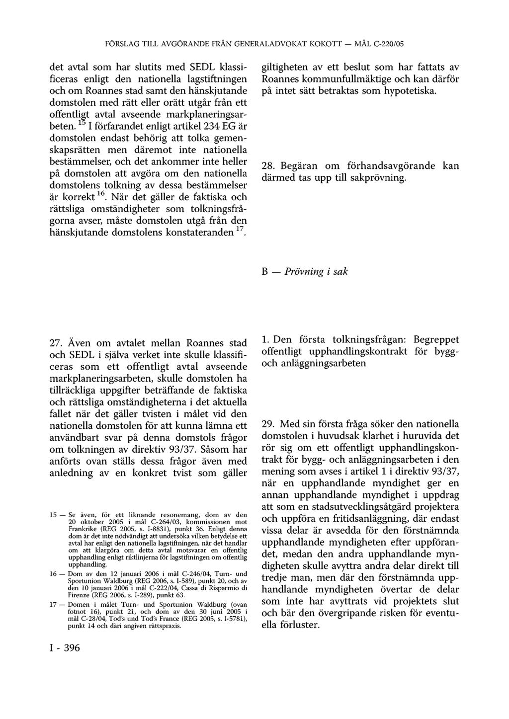 FÖRSLAG TILL AVGÖRANDE FRÅN GENERALADVOKAT KOKOTT MÅL C-220/05 det avtal som har slutits med SEDL klassificeras enligt den nationella lagstiftningen och om Roannes stad samt den hänskjutande