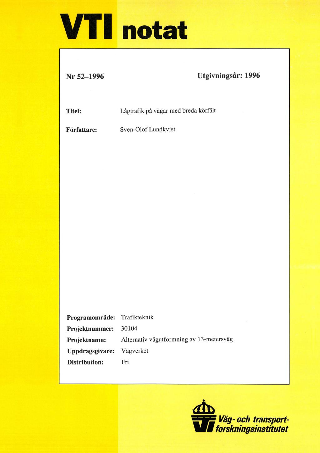 VTT notat Nr 52-1996 Utgivningsår: 1996 Titel: Lågtrafik på vägar med breda körfält Författare: Sven-Olof Lundkvist Programområde: Trafikteknik
