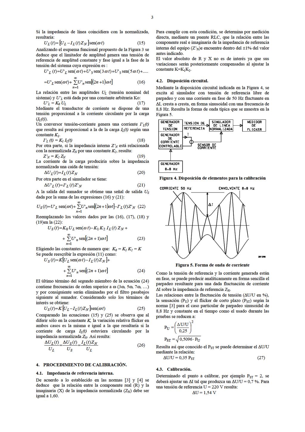 3 ilaimpedanciadelíneacoincidieraconlanormalizada, resultaría: ) () sen( ) U ( t U I tz t (5) AnalizandoelesquemafuncionalpropuestodelaFigura3se deducequeellimitadordeamplitudgeneraunatensiónde