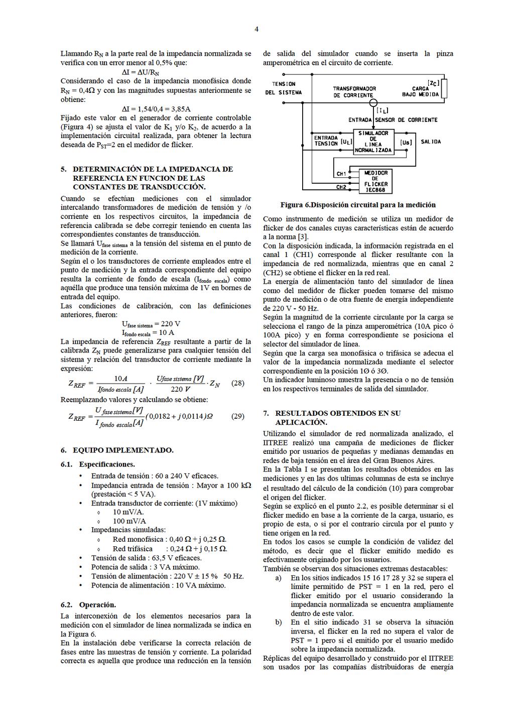 4 lamandor alaparterealdelaimpedancianormalizadase verificaconunerormenoral0,5%que: I=/R Considerandoelcasodelaimpedancia monofásicadonde R =0,4 yconlasmagnitudessupuestasanteriormentese obtiene: