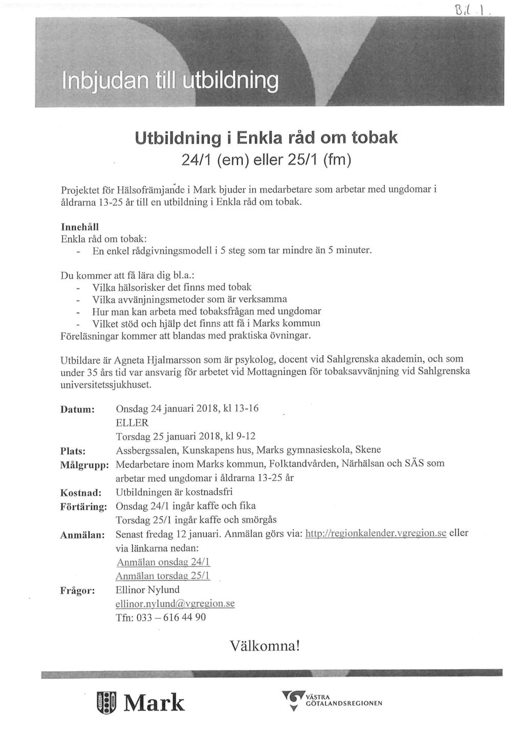 " bjudh till utbildning Utbildning i Enkla råd om tobak 24/1 (em) eller 25/1 (fm) Projektet för Hälsofrämj ande i Mark bjuder in medarbetare som arbetar med ungdomar i åldrarna 13-25 år till en