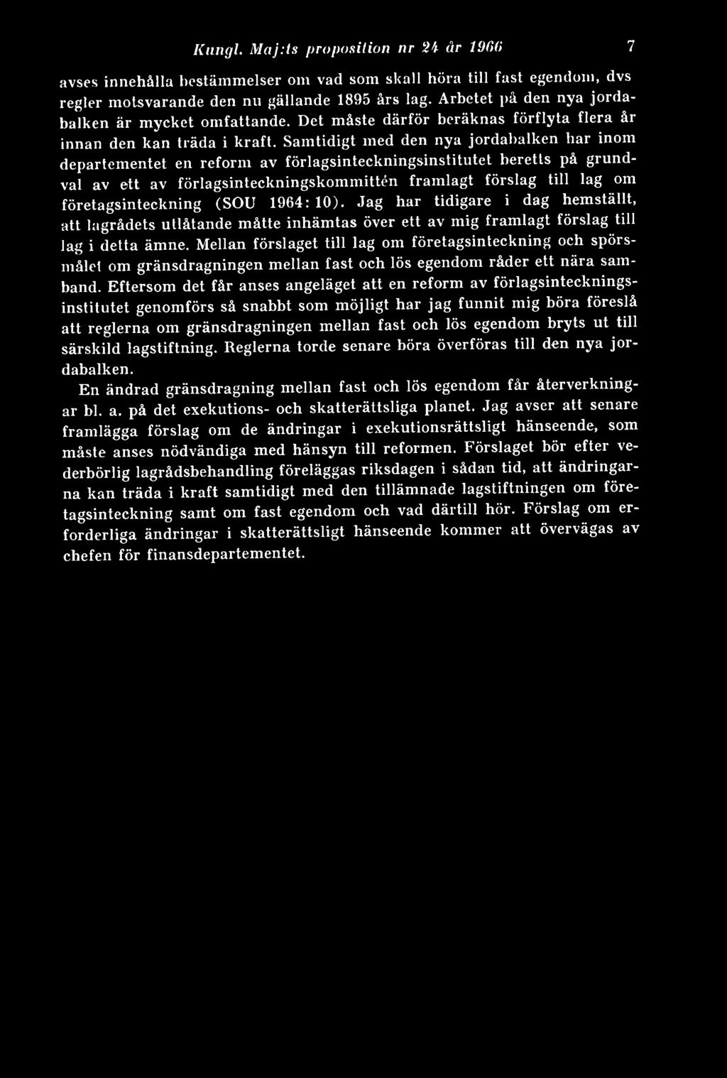 Klingl. Maj.ts proposition nr 2b år 1966 7 avses innehålla bestämmelser om vad som skall höra till fast egendom, dvs regler motsvarande den nu gällande 1895 års lag.