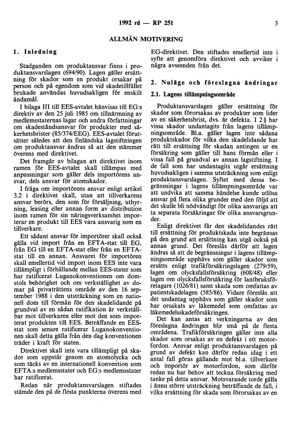 1992 rd - RP 251 3 ALLMÄN MOTIVERING l. Inledning stadganden om produktansvar finns i produktansvarslagen (694/90).