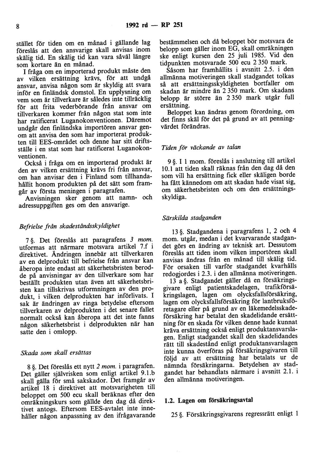 8 1992 rd - RP 251 stället för tiden om en månad i gällande lag föreslås att den ansvarige skall anvisas inom skälig tid. En skälig tid kan vara såväl längre som kortare än en månad.