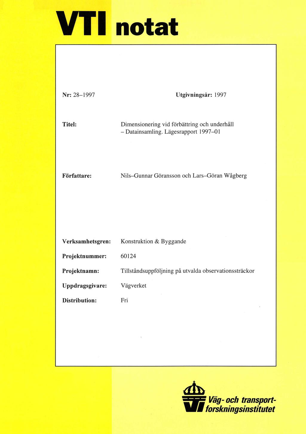 notat Nr: 28-1997 Utgivningsår: 1997 Titel: Dimensionering vid förbättring och underhåll - Datainsamling.