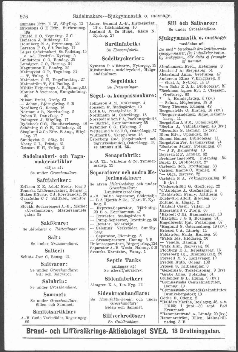 976 Sadelmakare-Sjukgymnastik o. massage. Ekmans ~ftr. E W, Sibylleg. 12 Amer. Gummi A.-B., Birgerjarlag. Sill och Saltvaror:,Ericsson8 G E Eftr., Surbrunnsg. 12 o. Lldstmakareg.