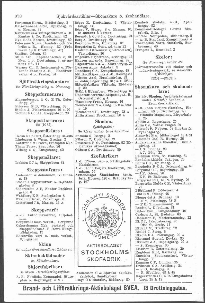 97 8 Sjukv%rdsartiklar-Skomakare o. skohandlare. ForssmanHerm., Biblioteksg. 3 BBgat E, Drottningg. 7, Vaster- Kembels akofabr. A.-B., Apel- Hilsoviinnens aff'ir, Uplandsg. 27 langg. 14 bergsg. 52 o.