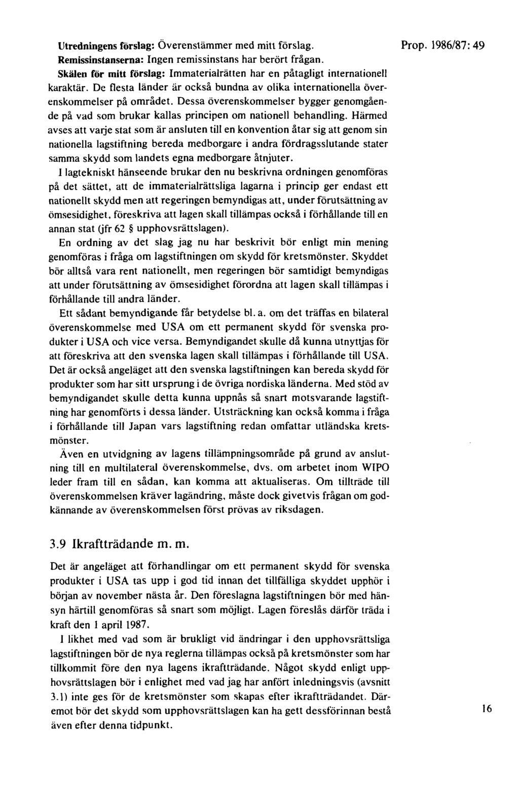 Utredningens förslag: Överenstämmer med mitt förslag. Remissinstanserna: Ingen remissinstans har berört frågan. Skälen för mitt förslag: Immaterialrätten har en påtagligt internationell karaktär.