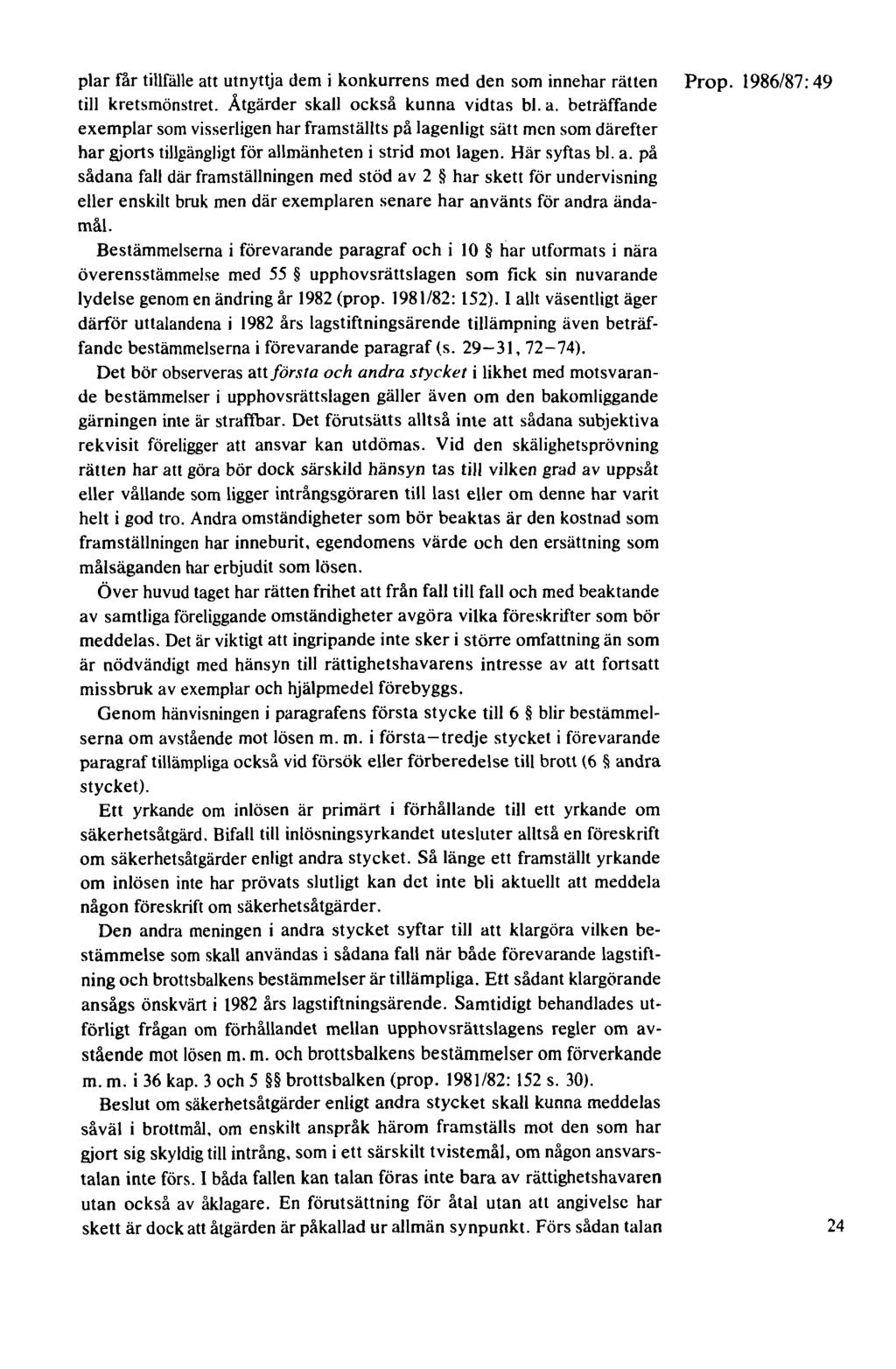plar får tillfälle att utnyttja dem i konkurrens med den som innehar rätten Prop. 1986/87: 49 till kretsmönstret. Åtgärder skall också kunna vidtas bl. a. beträffande exemplar som visserligen har framställts på lagenligt sätt men som därefter har gjorts tillgängligt för allmänheten i strid mot lagen.