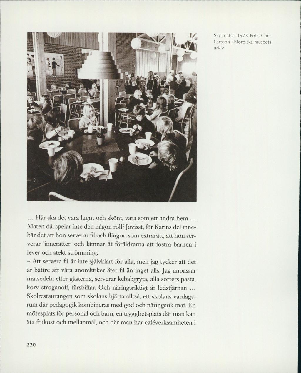 - Skolmatsal 1973. Foto Curt Larsson i Nordiska museets arkiv rf>! sasl '... Här ska det vara lugnt och skönt, vara som ett andra hem... Maten då, spelar inte den någon roll?