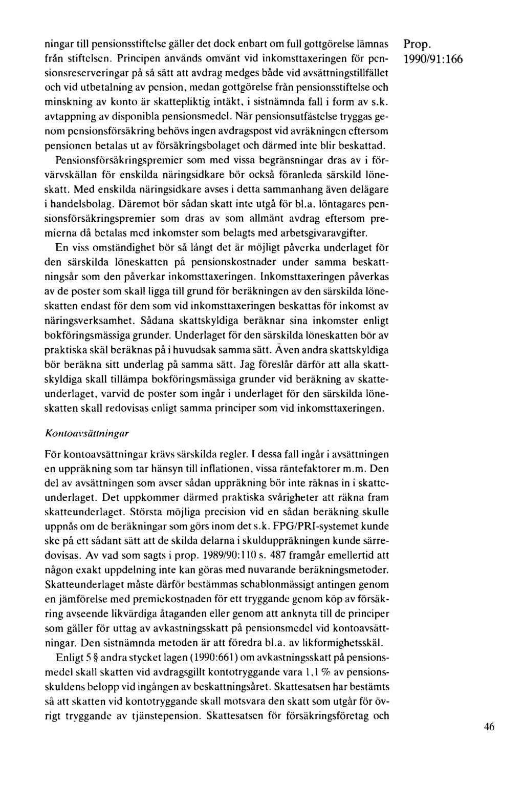 ningar till pensionsstiftelse gäller det dock enbart om full gottgörelse lämnas från stiftelsen.