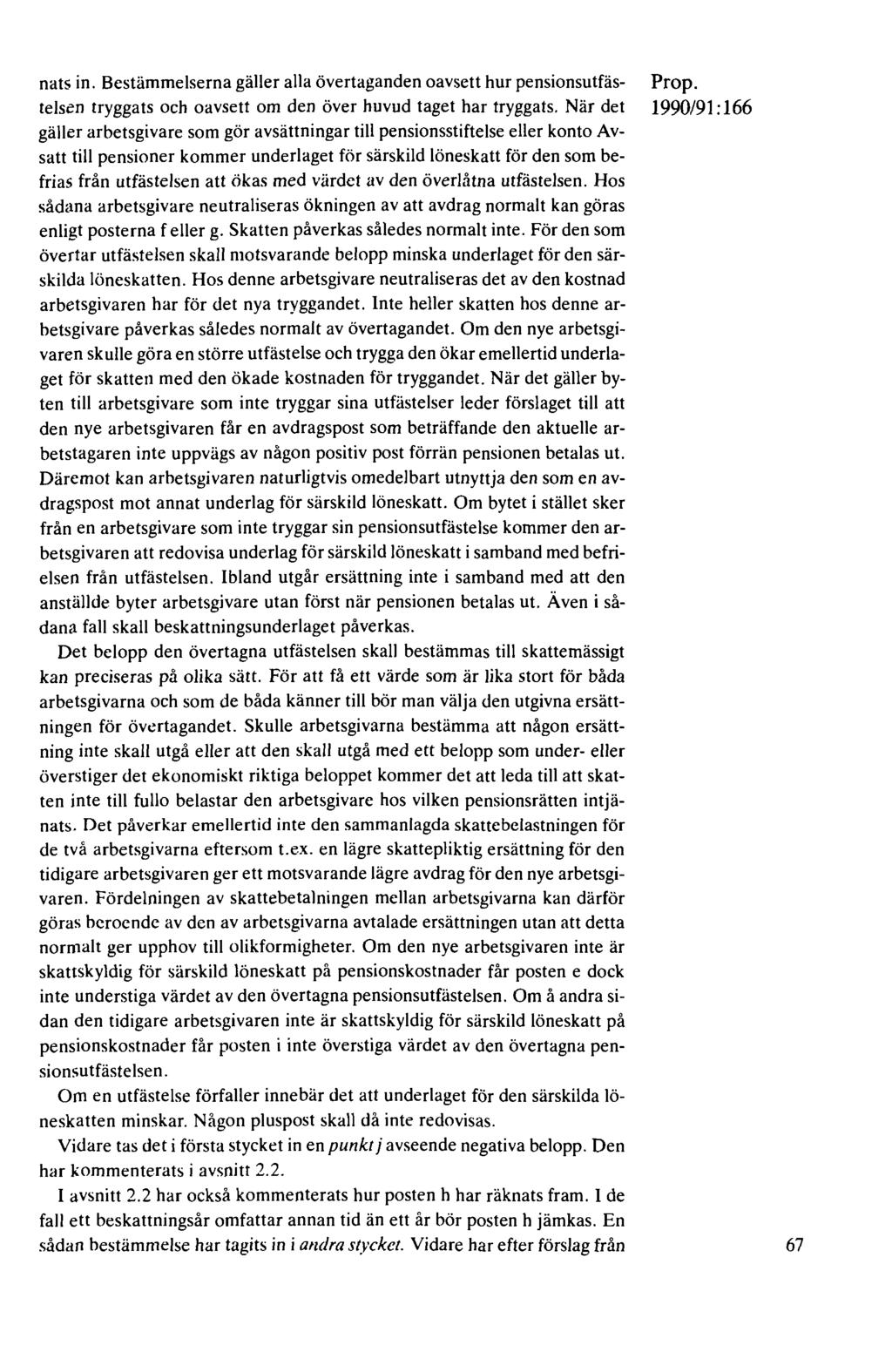 nats in. Bestämmelserna gäller alla övertaganden oavsett hur pensionsutfästelsen tryggats och oavsett om den över huvud taget har tryggats.