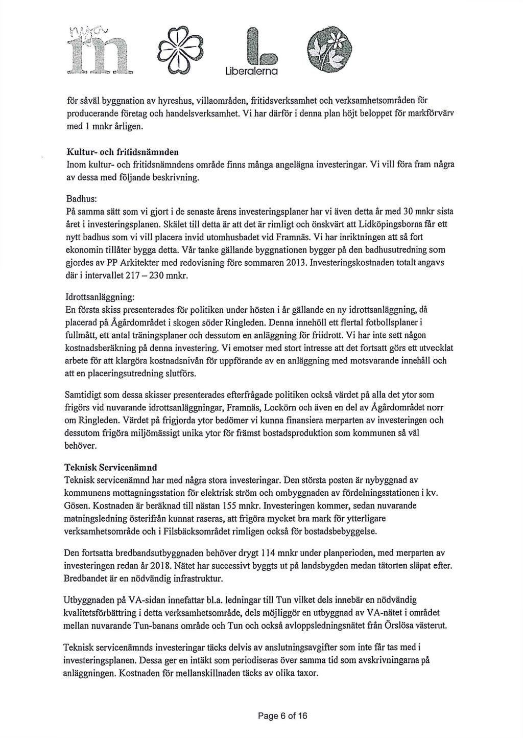 för såväl byggnation av hyreshus, villaområden, fritidsverksamhet och verksamhetsområden för producerande företag och handelsverksamhet.