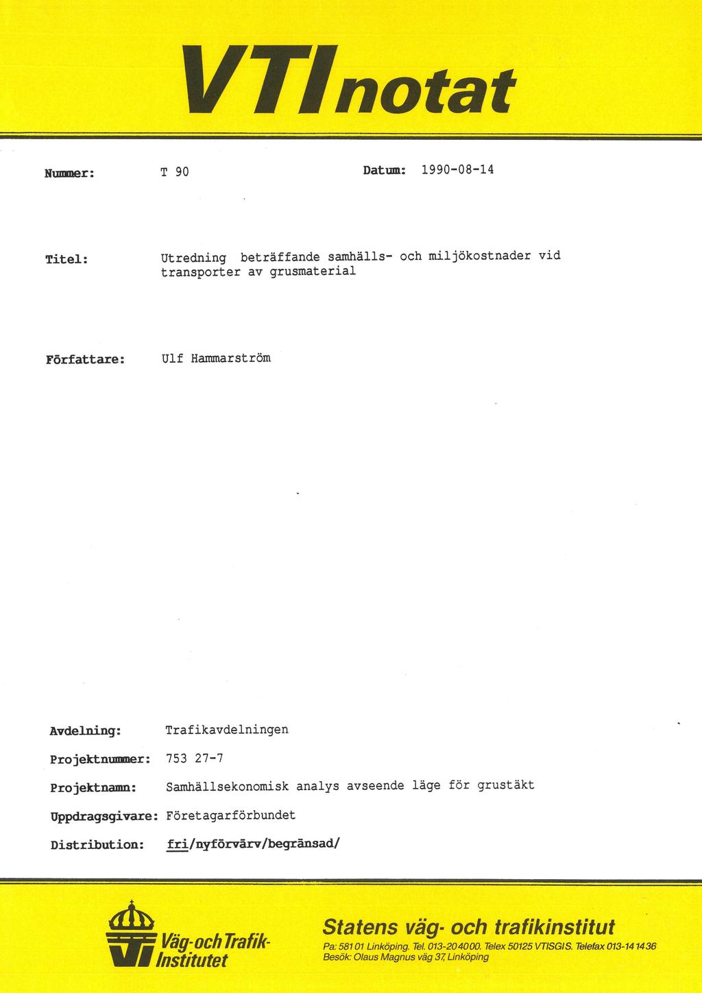 VTInotat Nummer: T 90 Datum: 1990-08-14 Titel: Utredning beträffande samhälls- och miljökostnader vid transporter av grusmaterial Författare: Ulf Hammarström Avdelning: Trafikavdelningen