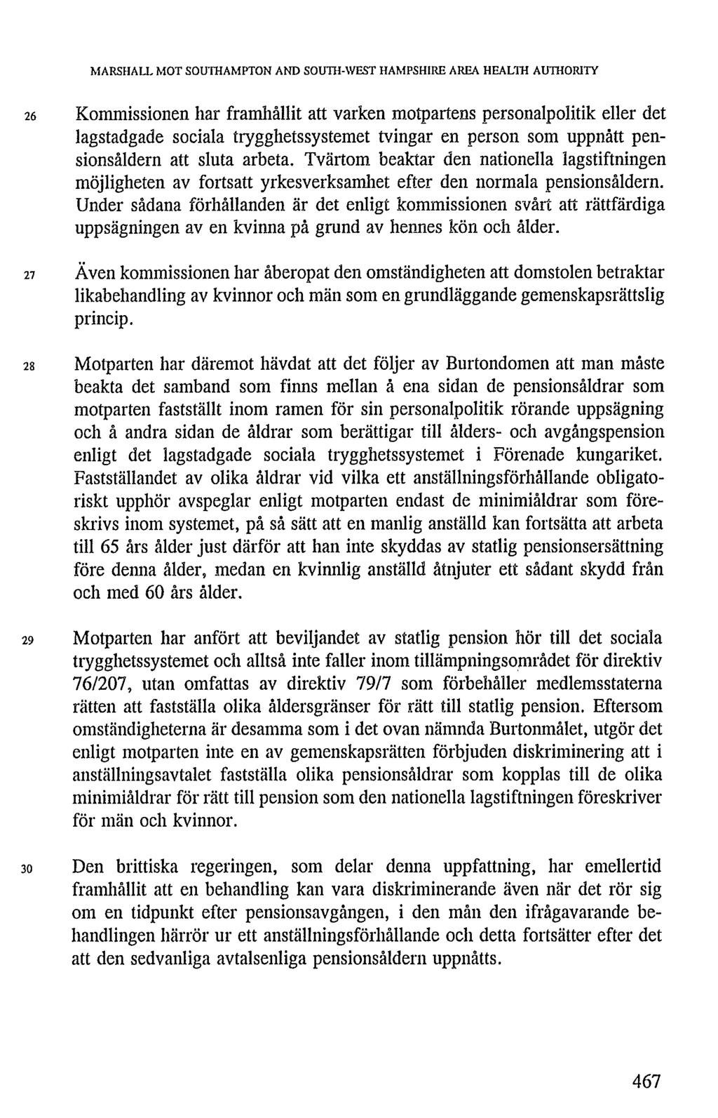 MARSHALL MOT SOUTHAMPTON AND SOUTH-WEST HAMPSHIRE AREA HEALTH AUTHORITY 26 Kommissionen har framhållit att varken motpartens personalpolitik eller det lagstadgade sociala trygghetssystemet tvingar en
