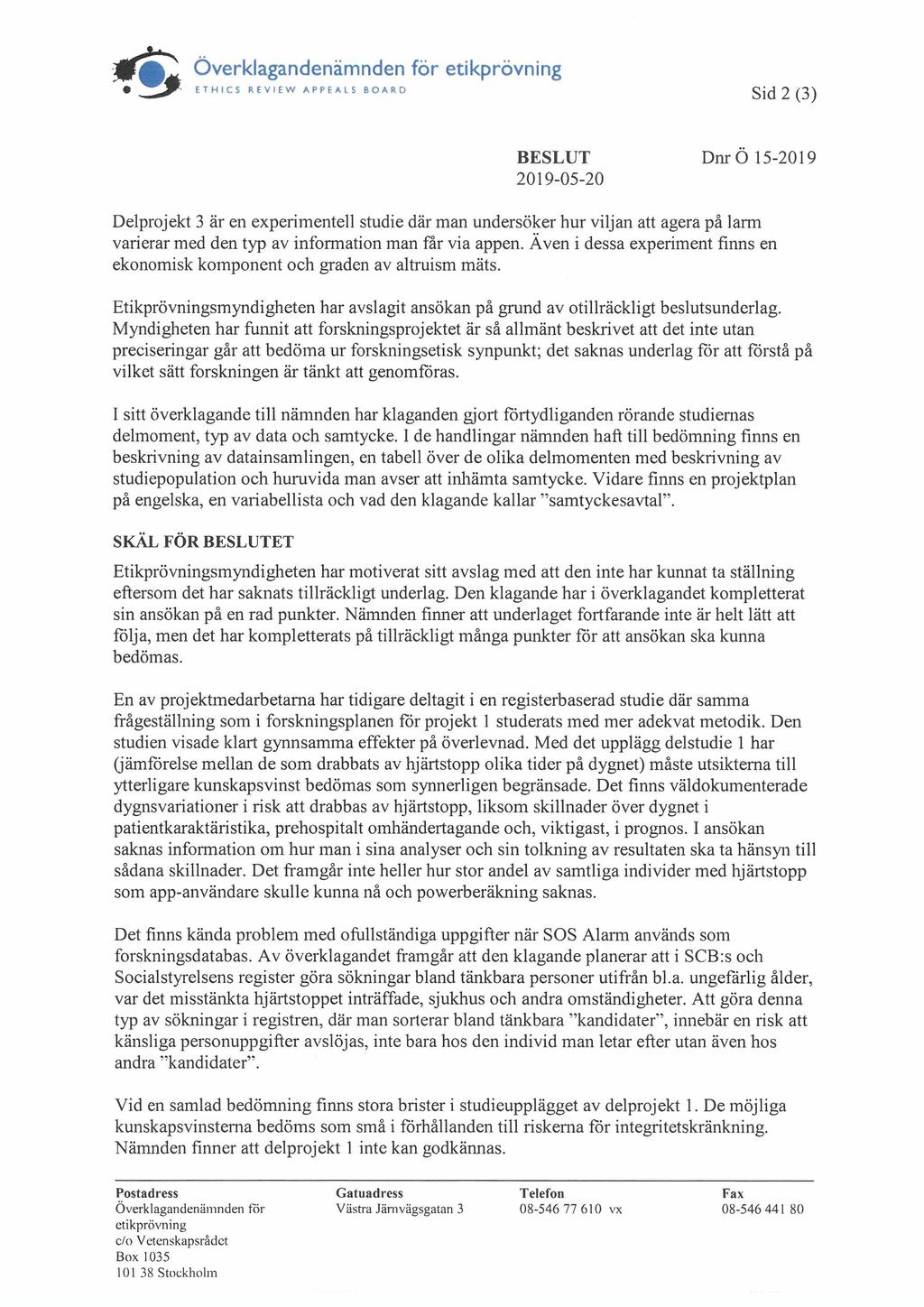 Överklagandenämnden för etikprövning jik- ETHICS REVIEW APPEALS BOARD Sid 2 (3) 2019-05-20 Dnr Ö 15-2019 Delprojekt 3 är en experimentell studie där man undersöker hur viljan att agera på larm