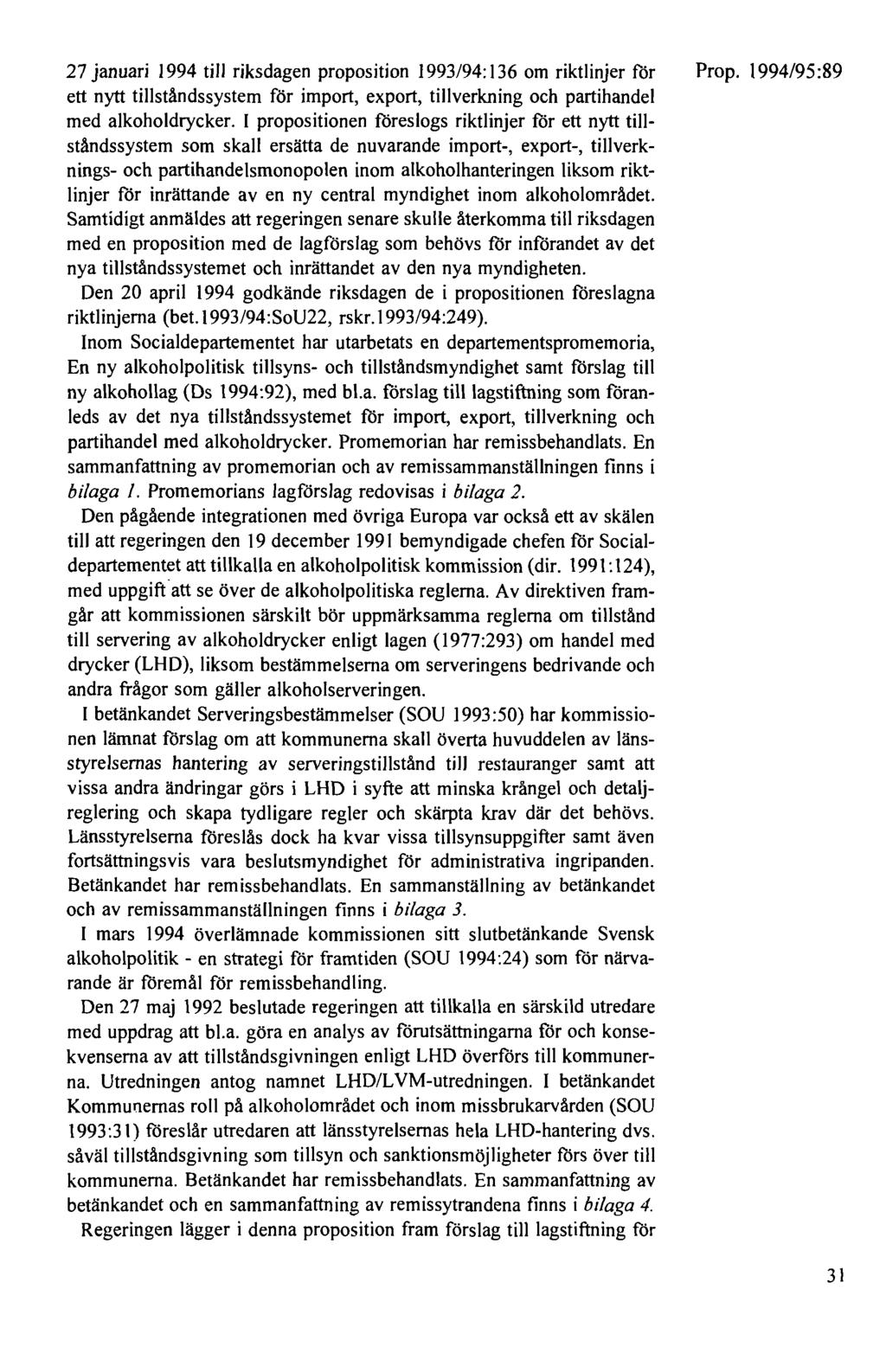 27 januari 1994 till riksdagen proposition 1993/94: 136 om riktlinjer för ett nytt tillståndssystem för import, export, tillverkning och partihandel med alkoholdrycker.