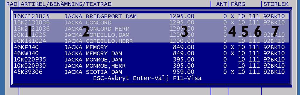 Storlekstabellnummer 6 = Produktionskod 7 = Artikel för produktion (läggs på automatiskt) När du trycker enter, dvs
