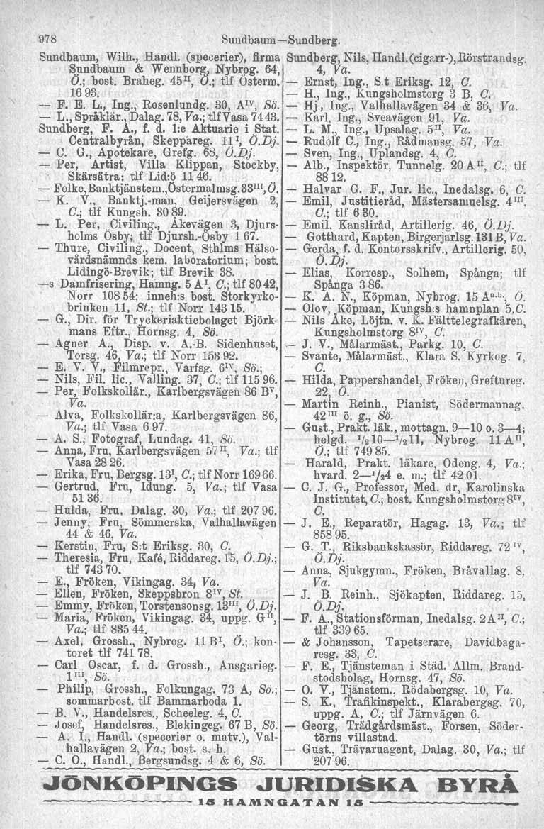 978 Suudbaum-e-Sundberg. Sundbaum, Wilh., Handl. (specerier), firma Sundberg, Nils, Handl, (cigarr-), Rörstrandsg. Sundbaum & Wennborg, Nybrog. 64,) 4, Va. Ö.; bost. Braheg. 45 I1, O.; tlf Österm.