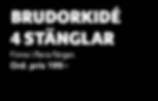 SE 99:- BRUDORKIDÉ 4 STÄNGLAR