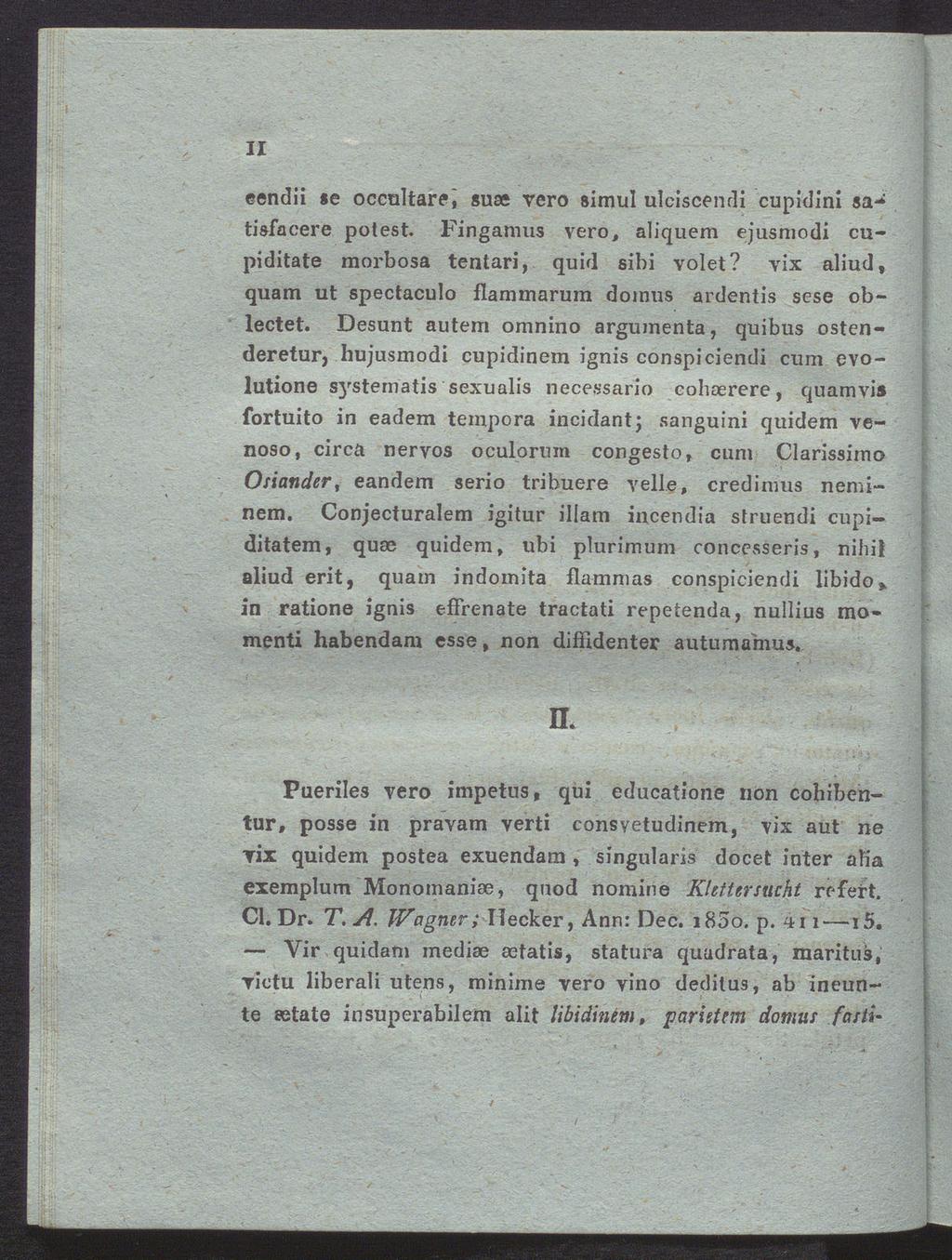 Vir II eendii se occultare, suae vero simul ulciseendi cupidini «a* tisfacere polest. Fingamus vero, aliquem ejusmodi cupiditate morbosa tentari, quid sibi volet?