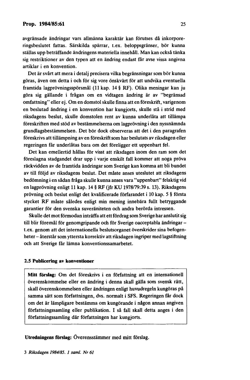 Prop. 1984/85:61 25 avgränsade ändringar vars allmänna karaktär kan förutses då inkorporeringsbeslutet fattas. Särskilda spärrar, t.ex.