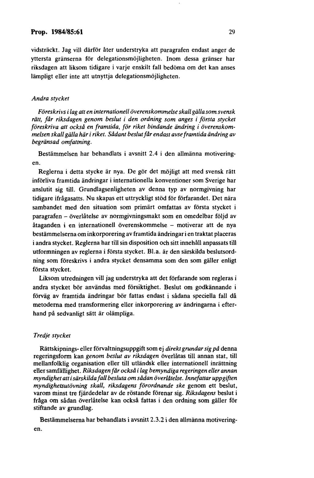 Prop. 1984/85:61 29 vidsträckt. Jag vill därför åter understryka att paragrafen endast anger de yttersta gränserna för delegationsmöjligheten.