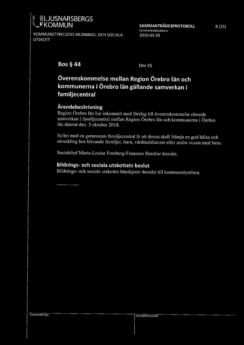 [9191 LJUSNARSBERGS KOMMUN SAMMANTRÄDESPROTOKOLL 8 (23) Sammanträdesdatum KOMMUNSTYRELSENS BILDNINGS- OCH SOCIALA UTSKOTT 2019-03-05 Bos 44 DnrKS Överenskommelse mellan Region Örebro län och